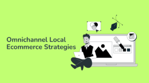 omnichannel local ecommerce strategies