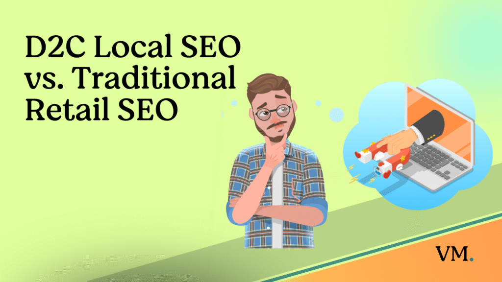 D2C Local SEO vs. Traditional Retail SEO